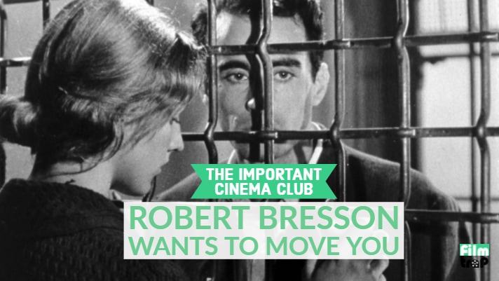 ICC #117 – Robert Bresson Wants To Move You