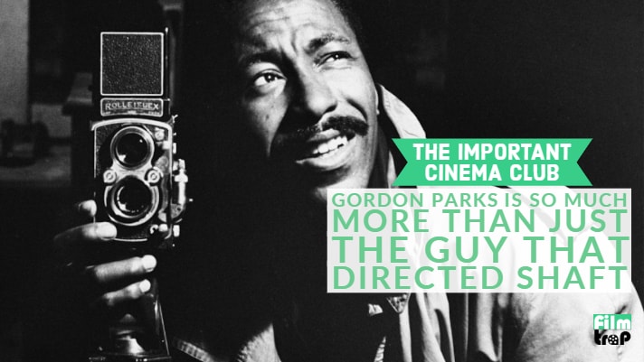 ICC #105 – Gordon Parks Is So Much More Than Just The Guy That Directed Shaft