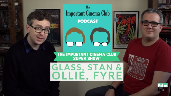 The ICC Super Show #1: Glass, Stan & Ollie, and Fyre